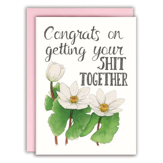 Congrats on getting your Shit Together Card